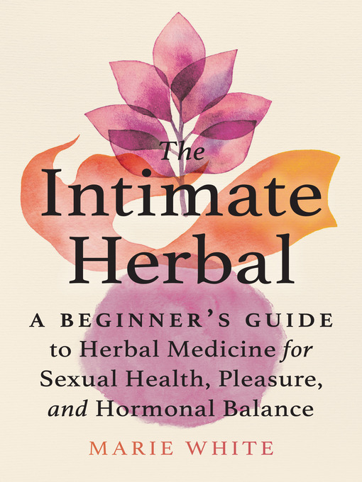 Title details for The Intimate Herbal by Marie White - Available